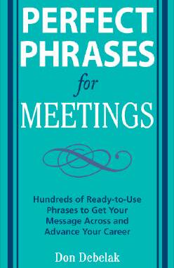 【微瑕清仓】Perfect Phrases for Meetings: Hundreds of Ready-To-Use Phrases to Get Your Message Across and Advan...