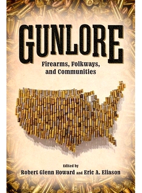 预订 Gunlore: Firearms, Folkways, and Communities 枪支传说：枪支、民俗和社区: 9781496850928