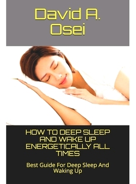预订 How to Deep Sleep and Wake Up Energetically All Times: Best Guide For Deep Sleep And Waking Up: 9781712691069