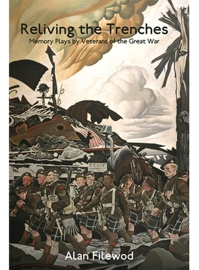 预订 Reliving the Trenches: Memory Plays by Veterans of the Great War 缓解战:：伟大战争中的退伍军人的回忆剧: 97817711250