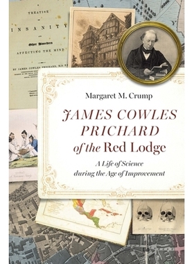 预订 James Cowles Prichard of the Red Lodge: A Life of Science During the Age of Improvement 红色小屋的詹姆斯·考尔斯·