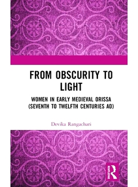 预订 From Obscurity to Light: Women in Early Medieval Orissa (Seventh to Twelfth Centuries AD) 从默默无闻到光明：中世纪