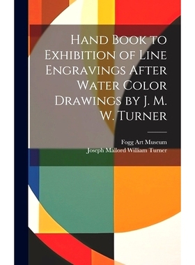 预订 Hand Book to Exhibition of Line Engravings After Water Color Drawings by J. M. W. Turner: 9781020289484