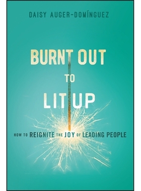 预订 Burnt Out To Lit Up: How To Reignite The Joy Of Leading People: 9781394369355