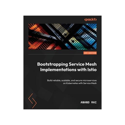 [预订]Bootstrapping Service Mesh Implementations with Istio 9781803246819