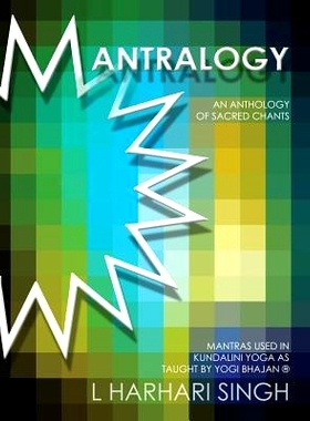 预订 Mantralogy: An Anthology of Sacred Chants - Mantras Used in Kundalini Yoga as Taught by Yogi Bhajan(R): 97806159299