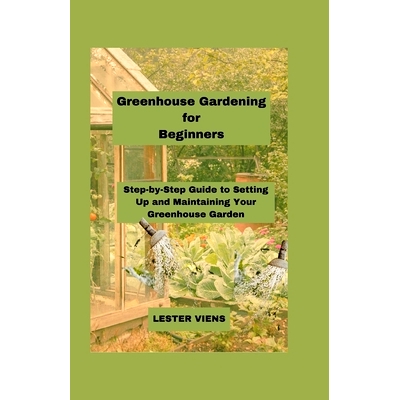 预订 Greenhouse Gardening for Beginners: Step-by-Step Guide to Setting Up and Maintaining Your Greenhouse Garden: 979888