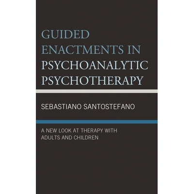 预订 Guided Enactments in Psychoanalytic Psychotherapy: A New Look at Therapy With Adults and Children 精神分析心理治疗