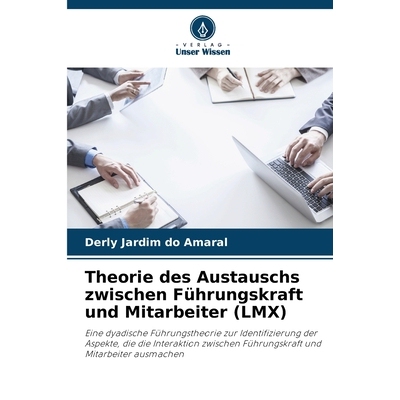 预订 Theorie des Austauschs zwischen Führungskraft und Mitarbeiter (LMX): Eine dyadische Führungstheorie zur Identifiz