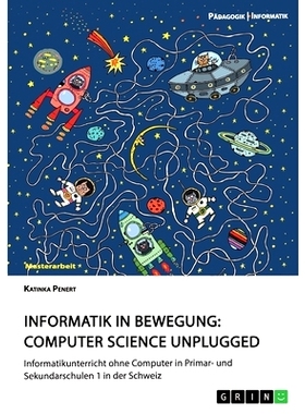 预订 Informatik in Bewegung: Computer Science unplugged: Informatikunterricht ohne Computer in Primar- und Sekundarschul