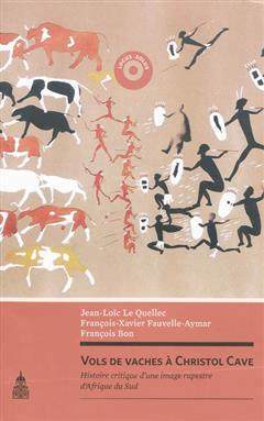 [预订]Vols de vaches à Christol Cave : histoire critique d’une image rupestre d’Afrique du Sud 9782859446338