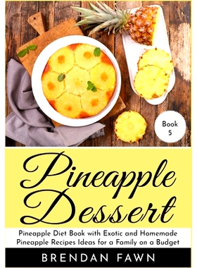 预订 Pineapple Dessert: Pineapple Diet Book with Exotic and Homemade Pineapple Recipes Ideas for a Family on a Budget