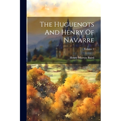 预订 The Huguenots And Henry Of Navarre; Volume 2: 9781021872678