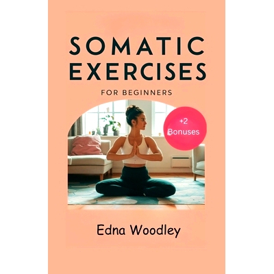 预订 Somatic Exercises for Beginners: A comprehensive guide with low impact exercises to find emotional balance, lose we
