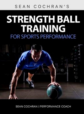 预订 Strength Ball Training for Sports Performance: Exercise Ball & Medicine Ball Exercises, Programs, & Protocols: 9781