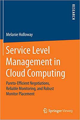 【预售】Service Level Management in Cloud Computing: Pareto-Efficient Negotiations, Reliable Monitoring, and Robus...