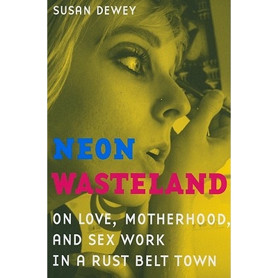 预订 Neon Wasteland: On Love, Motherhood, and Sex Work in a Rust Belt Town: 9780520266919