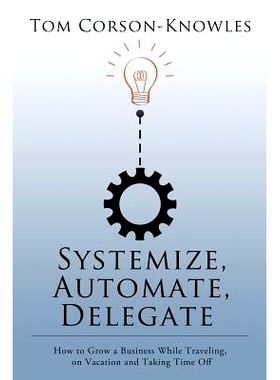 预订 Systemize, Automate, Delegate: How to Grow a Business While Traveling, on Vacation and Taking Time Off: 97816316199
