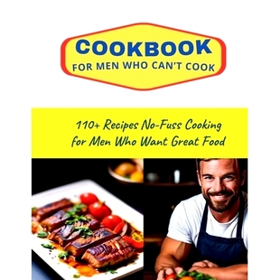 Want for Can’t Who 预订 110 Cooking Great Fuss Men Recipes 9798328067287 Food Cook CookBook