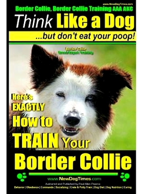预订 Border Collie, Border Collie Training AAA AKC: Think Like a Dog, But Don’t Eat Your Poop! Border Collie Breed Expe