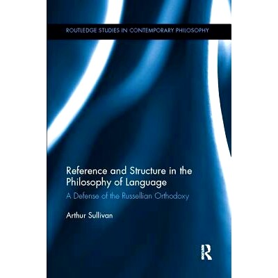 预订 Reference and Structure in the Philosophy of Language: A Defense of the Russellian Orthodoxy: 9781138062634
