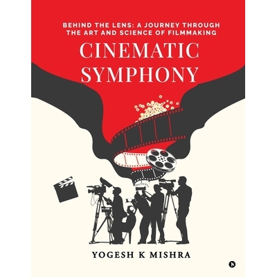 预订 Cinematic Symphony: Behind the Lens: A Journey Through the Art and Science of Filmmaking 9798896103738