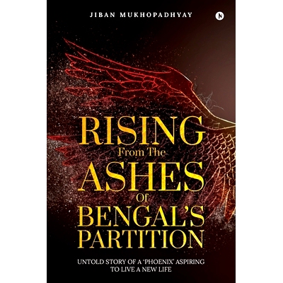 预订 Rising From the Ashes of Bengal’s Partition: Untold Story of a ’Phoenix’ Aspiring to Live a New Life: 9781645871