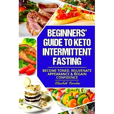 预订 Beginners’ Guide To Keto Intermittent Fasting: Become Toned, Rejuvenate Appearance & Regain Confidence: 9781717538