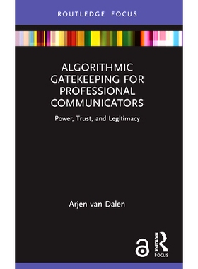 预订 Algorithmic Gatekeeping for Professional Communicators: Power, Trust, and Legitimacy: 9781032450728