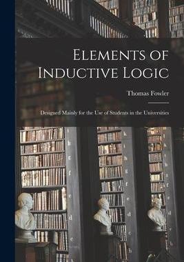 [预订]Elements of Inductive Logic: Designed Mainly for the Use of Students in the Universities 9781014173713