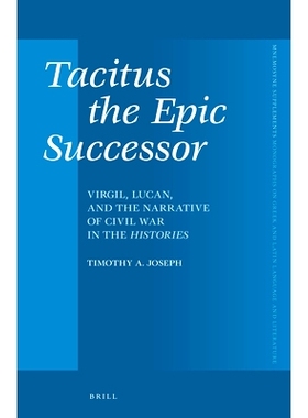 预订 Tacitus the Epic Successor: Virgil, Lucan, and the Narrative of Civil War in the Histories 塔西佗后续史诗：维吉尔，