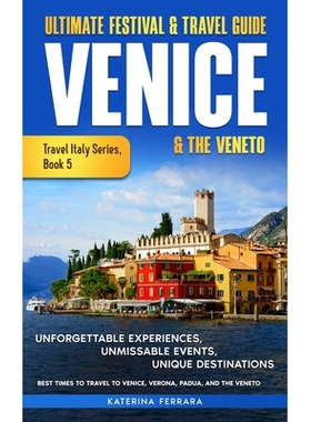 预订 Ultimate Festival & Travel Guide Venice & the Veneto: Unforgettable Experiences, Unmissable Events, Unique Itinerar