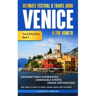 预订 Ultimate Festival & Travel Guide Venice & the Veneto: Unforgettable Experiences, Unmissable Events, Unique Itinerar
