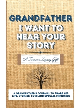 预订 Grandfather, I Want To Hear Your Story: A Grandfathers Journal To Share His Life, Stories, Love And Special Memorie