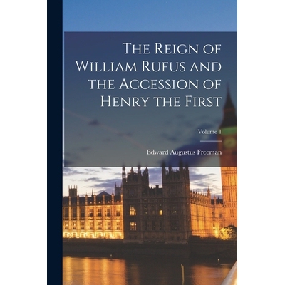 预订 The Reign of William Rufus and the Accession of Henry the First; Volume 1 9781018046655