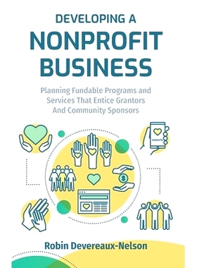 预订 Developing A Nonprofit Business: Planning Fundable Programs and Services That Entice Grantors and Community Sponsor