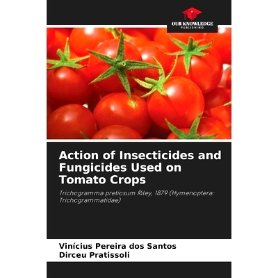预订 Action of Insecticides and Fungicides Used on Tomato Crops: Trichogramma pretiosum Riley, 1879 (Hymenoptera: Tricho