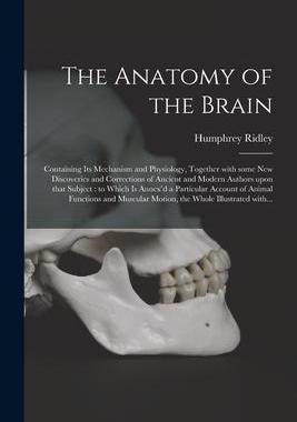 [预订]The Anatomy of the Brain: Containing Its Mechanism and Physiology, Together With Some New Discoverie 9781013492549