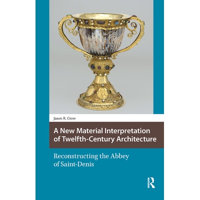 预订 A New Material Interpretation of Twelfth-Century Architecture: Reconstructing the Abbey of Saint-Denis: 97810411750