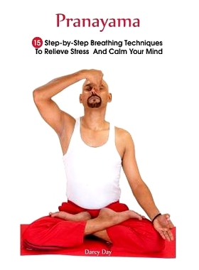 预订 Pranayama: 15 Step-by-Step Breathing Techniques To Relieve Stress And Calm Your Mind: (Pranayama And Breathwork, Br