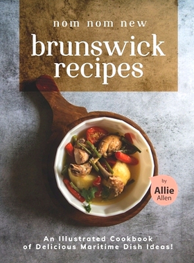 预订 Nom Nom New Brunswick Recipes: An Illustrated Cookbook of Delicious Maritime Dish Ideas!: 9798502909259