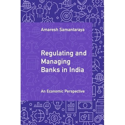 预订 Regulating and Managing Banks in India: An Economic Perspective 印度银行监管：经济视角: 9781009556446