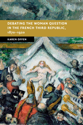 【预订】Debating the Woman Question in the French Third Republic, 1870–1920