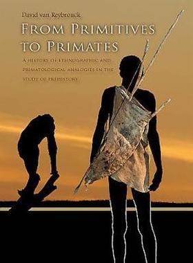 [预订]From Primitives to Primates: A History of Ethnographic and Primatological Analogies in the Study of  9789088900952