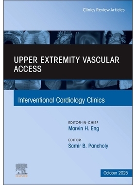 预订 Upper Extremity Vascular Access, An Issue of Interventional Cardiology Clinics 上肢血管通路——介入心脏病学诊所的一