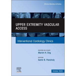 预订 Upper Extremity Vascular Access, An Issue of Interventional Cardiology Clinics 上肢血管通路——介入心脏病学诊所的一
