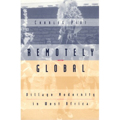 预订 Remotely Global: Village Modernity in West Africa 遥远之地:西非乡村现代化: 9780226669694