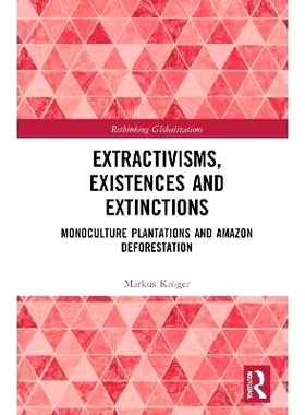 预订 Extractivisms, Existences and Extinctions: Monoculture Plantations and Amazon Deforestation 提取主义、存在与灭绝：