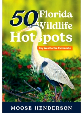 预订 50 Florida Wildlife Hotspots: A Guide for Photographers and Wildlife Enthusiasts 佛罗里达州 50 个野生动物热点: 9781