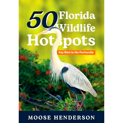 预订 50 Florida Wildlife Hotspots: A Guide for Photographers and Wildlife Enthusiasts 佛罗里达州 50 个野生动物热点: 9781